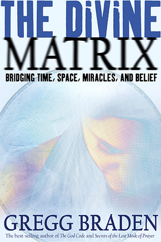 La matriz divina: puenteando el tiempo, el espacio, los milagros y la creencia