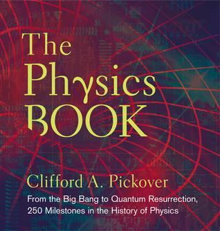 El Libro de la Física: Del Big Bang a la Resurrección Cuántica, 250 Hitos en la Historia de la Física