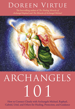 Arcángeles 101: Cómo conectarse estrechamente con los arcángeles Michael, Rafael, Uriel, Gabriel y otros para la curación, protección y orientación