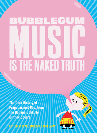 La música de Bubblegum es la verdad desnuda: La historia oscura del pop prepúber, de las divisiones del plátano a Britney Spears