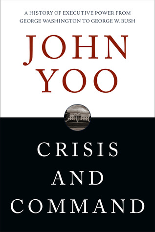 Crisis y comando: una historia del poder ejecutivo de George Washington a George W. Bush
