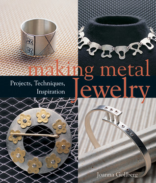 Making Metal Jewelry: Proyectos, Técnicas, Inspiración