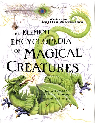 La Enciclopedia de Elementos de Criaturas Mágicas: El Último A-Z de Seres Fantásticos de Mito y Magia