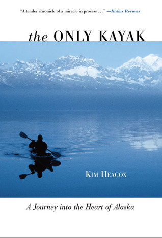 El único kayak: un viaje al corazón de Alaska