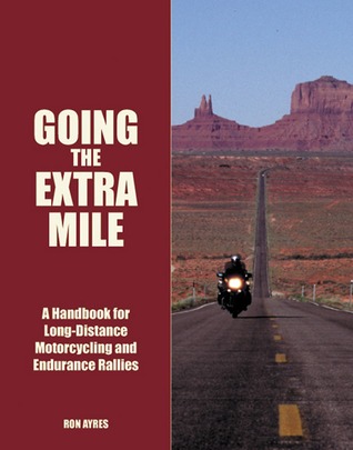 Ir a la milla extra: un manual para motociclismo de larga distancia y rallyes de resistencia