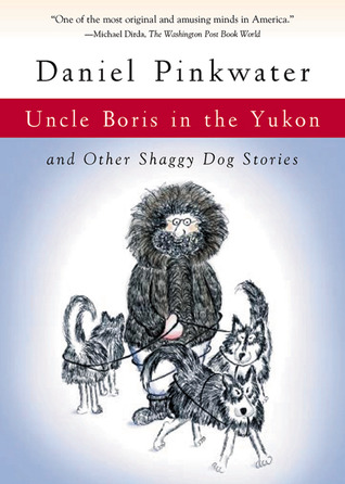 Tío Boris en el Yukón: y otras historias peludas del perro