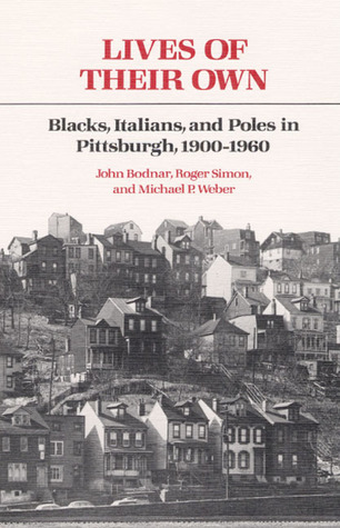 Vidas propias: negros, italianos y polacos en Pittsburgh, 1900-1960