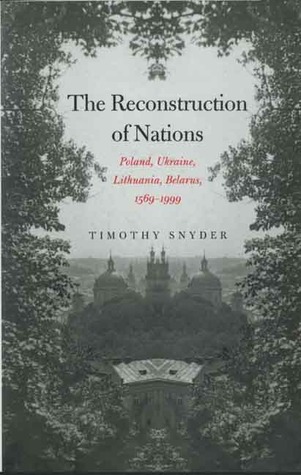 La Reconstrucción de las Naciones: Polonia, Ucrania, Lituania, Belarús, 1569-1999