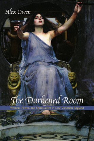 La habitación Oscurecida: Mujeres, Poder y Espiritualismo en la última Inglaterra victoriana