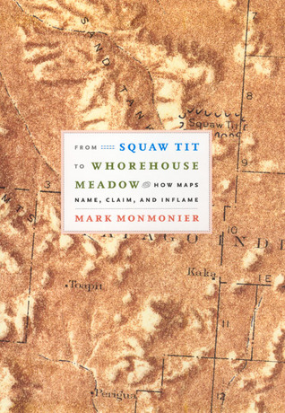 De Squaw Tit a Whorehouse Meadow: Cómo los mapas de nombre, reclamación y Inflame