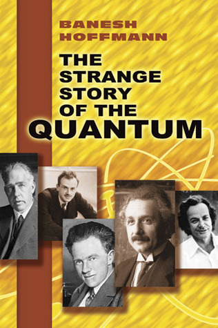 La extraña historia del cuántico. Una Cuenta para el Lector General del Crecimiento de las Ideas Subyacentes a Nuestro Conocimiento Atómico Actual