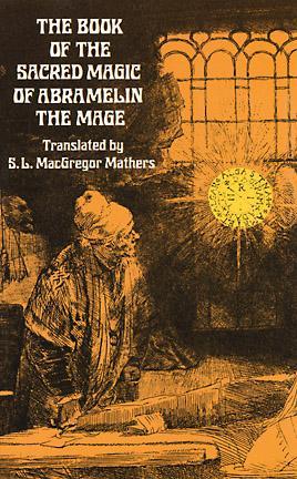 El Libro de la Magia Sagrada de Abramelin, El Mago - Como Entregado por Abraham El Judío a Su Hijo Lamech - Como Grimorio del Siglo XV