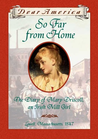 Tan lejos de casa: el diario de Mary Driscoll, una chica del molino irlandés, Lowell, Massachusetts, 1847