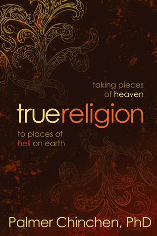 Religión Verdadera: Tomando Piezas del Cielo a Lugares del Infierno en la Tierra