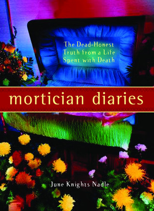 Diarios del Mortician: La verdad muerta-honesta de una vida gastada con muerte