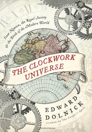 The Clockwork Universe: Isaac Newton, la Sociedad Real, y el nacimiento del mundo moderno