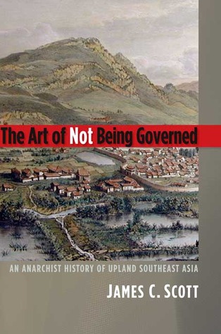El arte de no ser gobernado: una historia anarquista de las tierras altas del sudeste asiático