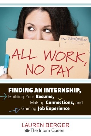 Todo el trabajo, no paga: Encontrar una pasantía, construir su curriculum vitae, hacer conexiones y ganar experiencia de trabajo