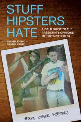 Hipsters Hate: Una guía de campo para las opiniones apasionadas de los indiferentes