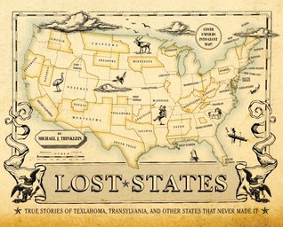 Estados perdidos: historias verdaderas de Texlahoma, de Transilvania, y de otros estados que nunca lo hicieron