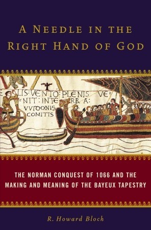 Una aguja en la mano derecha de dios: La conquista normanda de 1066 y la fabricación y el significado del tapiz de Bayeux