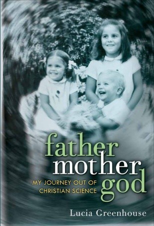 Fathermothergod: Mi viaje fuera de la ciencia cristiana
