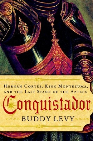 Conquistador: Hernán Cortés, Rey Montezuma, y el último soporte de los aztecas
