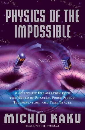 Física de lo imposible: una exploración científica en el mundo de los Phasers, campos de fuerza, teleportación y viajes en el tiempo