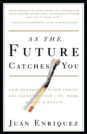 Como el futuro te atrapa: Cómo la genómica y otras fuerzas están cambiando tu vida, trabajo, salud y riqueza