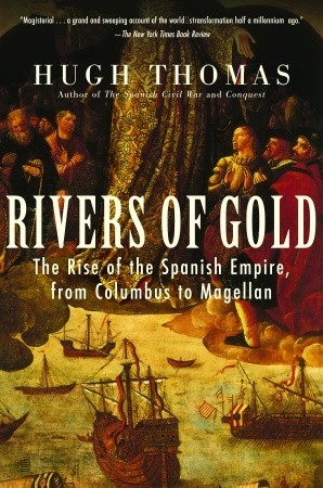 Ríos de oro: la subida del imperio español de Colón a Magallanes