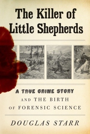 El asesino de los pequeños pastores: Una historia del crimen verdadero y el nacimiento de la ciencia forense