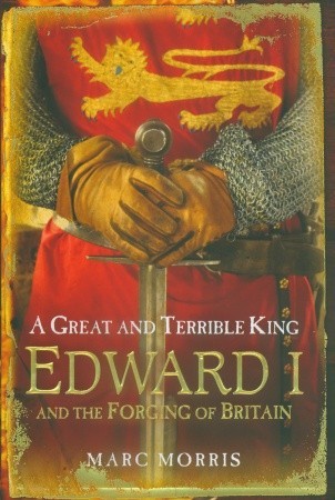 Un rey grande y terrible: Edward I y la forja de Gran Bretaña
