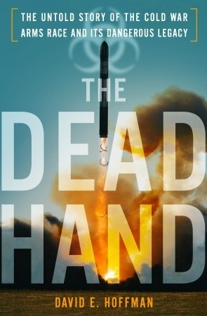 The Dead Hand: La Historia de la Guerra Fría de la Guerra de los Armas y su Peligroso Legado
