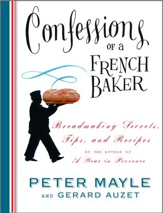 Confesiones de un panadero francés: Breadmaking secretos, consejos y recetas