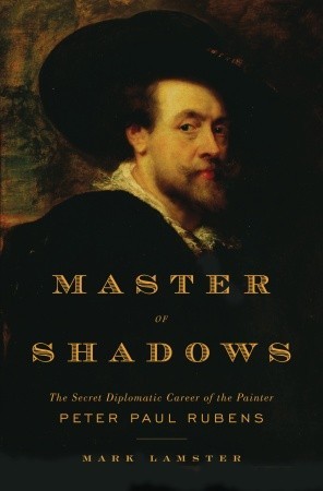 Master of Shadows: La carrera diplomática secreta del pintor Peter Paul Rubens