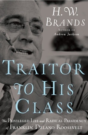 Traidor a Su Clase: La Vida Privilegiada y la Presidencia Radical de Franklin Delano Roosevelt