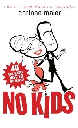 No Kids: 40 buenas razones para no tener hijos