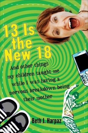 13 es el nuevo 18: y otras cosas mis hijos me enseñaron mientras yo estaba teniendo un colapso nervioso siendo su madre