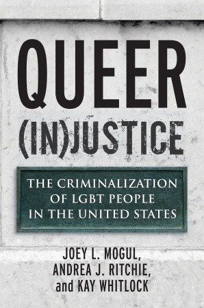 Queer (In) Justice: La criminalización de la gente LGBT en los Estados Unidos