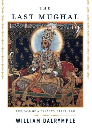 El último mogol: La caída de una dinastía: Delhi, 1857