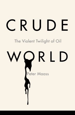 Crude World: El crepúsculo violento del petróleo