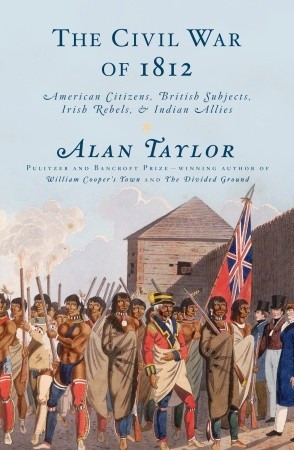 La guerra civil de 1812: ciudadanos americanos, sujetos británicos, rebeldes irlandeses, y aliados indios