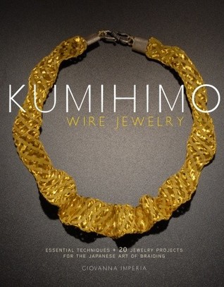 Kumihimo Wire Jewelry: Técnicas Esenciales y 20 Proyectos de Joyería para el Arte Japonés de Trenzado