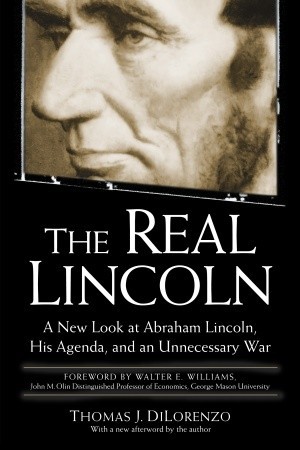El verdadero Lincoln: una nueva mirada a Abraham Lincoln, su agenda y una guerra innecesaria