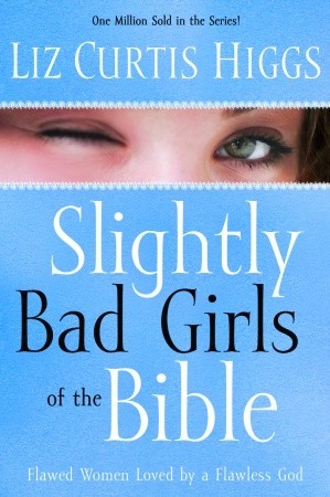 Unas chicas ligeramente malas de la Biblia: mujeres imperfectas amadas por un Dios impecable