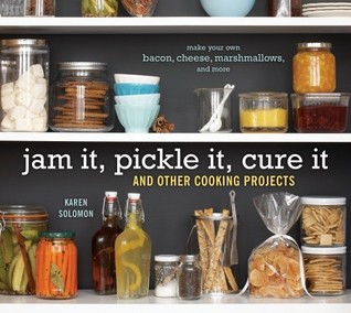 Jam It, Pickle It, Cure It: Y otros proyectos de cocina