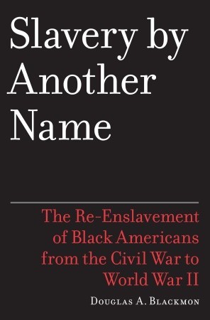 La esclavitud con otro nombre: La Re-esclavización de los negros norteamericanos, de la Guerra Civil hasta la Segunda Guerra Mundial
