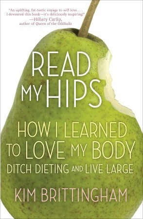 Lea mis caderas: Cómo aprendí a amar mi cuerpo, dieta de la zanja, y vivo grande