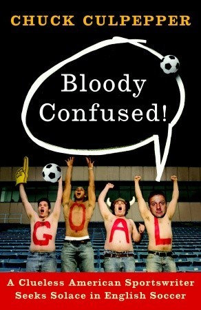 Bloody Confused !: Una Clueless American Sportswriter busca consuelo en el fútbol Inglés