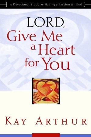 Señor, Dame un Corazón para Ti: Un Estudio Devocional sobre Tener una Pasión por Dios